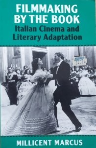 Millicent Marcus • Filmmaking by the Book. Italian Cinema and Literary Adaptation