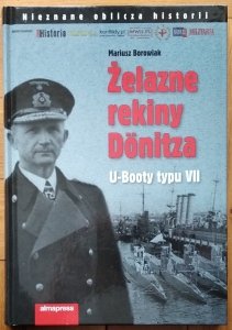 Mariusz Borowiak • Żelazne rekiny Donitza. U-Booty typu VII