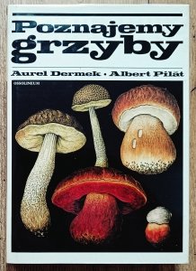Aurel Dermek, Albert Pilát • Poznajemy grzyby