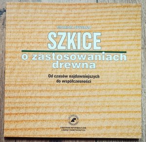 Marian Suwała • Szkice o zastosowaniach drewna. Od czasów najdawniejszych do współczesności