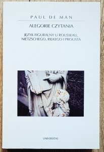 Paul de Man • Alegorie czytania. Język figuralny u Rousseau, Nietzschego, Rilkego i Prousta