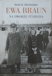 Heike B. Gortemaker • Ewa Braun. Na dworze Fuhrera