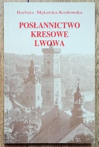 Barbara Mękarska-Kozłowska • Posłannictwo kresowe Lwowa w czynie zbrojnym Józefa Piłsudskiego