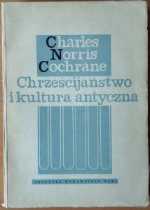 Charles Norris Cochrane • Chrześcijaństwo i kultura antyczna