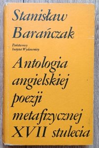 Stanisław Barańczak • Antologia angielskiej poezji metafizycznej XVII stulecia