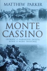 Matthew Parker • Monte Cassino. Opowieść o najbardziej zaciętej bitwie II wojny światowej