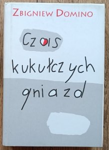 Zbigniew Domino • Czas kukułczych gniazd