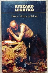Ryszard Legutko • Esej o duszy polskiej