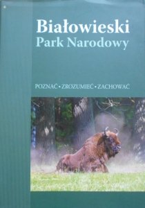 Białowieski Park Narodowy • Poznać, zrozumieć, zachować