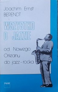 Joachim Ernst Berendt • Wszystko o jazzie od Nowego Orleanu do jazz-rocka