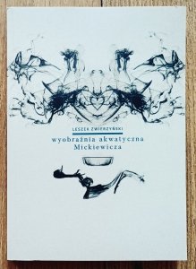 Leszek Zwierzyński • Wyobraźnia akwatyczna Mickiewicza
