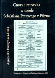 Agnieszka Budzyńska-Daca • Cnoty i Retoryka w dziele Sebastiana Petrycego z Pilzna