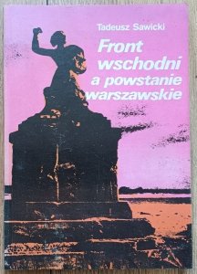 Tadeusz Sawicki • Front wschodni a powstanie warszawskie