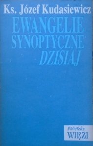 Ks. Józef Kudasiewicz • Ewangelie synoptyczne dzisiaj