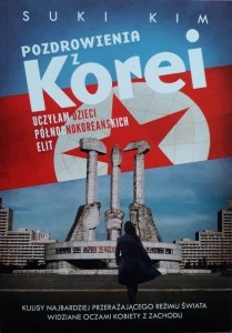 Suki Kim • Pozdrowienia z Korei. Uczyłam dzieci północnokoreańskich elit