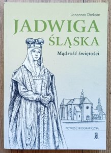 Johannes Derksen • Jadwiga Śląska. Mądrość świętości