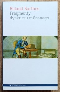 Roland Barthes • Fragmenty dyskursu miłosnego
