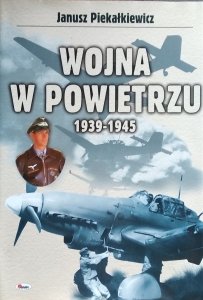 Janusz Piekałkiewicz • Wojna w powietrzu 1939-1945 
