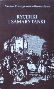 Dioniza Wawrzykowska-Wierciochowska • Rycerki i samarytanki 