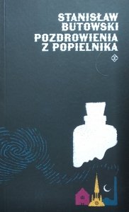 Stanisław Butowski • Pozdrowienia z Popielnika albo autorski przewodnik po Pomorzu Tylnym