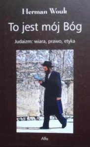 Herman Wouk • To jest mój Bóg. Judaizm: wiara, prawo, etyka