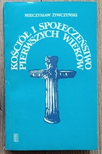 Mieczysław Żywczyński • Kościół i społeczeństwo pierwszych wieków