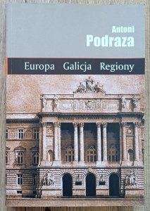 Antoni Podraza • Europa Galicja Regiony: pisma historyczne [dedykacja Antoniego Podrazy]