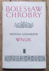 Antoni Gołubiew • Wnuk [Bolesław Chrobry]