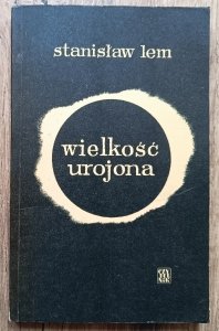 Stanisław Lem • Wielkość urojona / 1973 wydanie 1.
