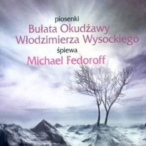 Michael Fedoroff • Piosenki Bułata Okudżawy i Włodzimierza Wysockiego • CD