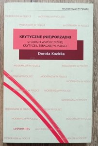 Dorota Kozicka • Krytyczne (nie)porządki. Studia o współczesnej krytyce literackiej w Polsce