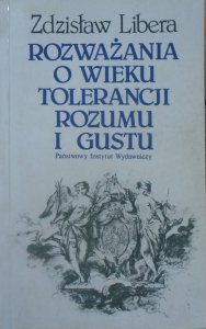 Zdzisław Libera • Rozważania o wieku tolerancji, rozumu i gustu. Szkice o XVIII stuleciu