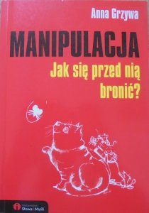 Anna Grzywa • Manipulacja. Jak się przed nią bronić?