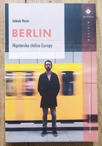 Jakob Hein • Berlin. Hipsterska stolica Europy