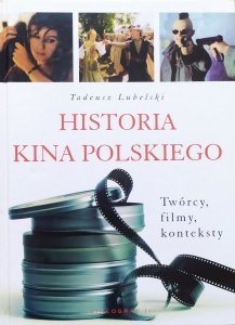 Tadeusz Lubelski • Historia kina polskiego. Twórcy, filmy, konteksty