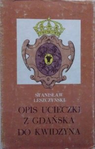 Stanisław Leszczyński • Opis ucieczki z Gdańska do Kwidzyna 
