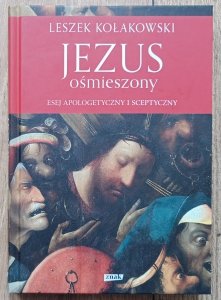 Leszek Kołakowski • Jezus ośmieszony. Esej apologetyczny i sceptyczny