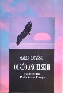 Marek Łatyński • Ogród angielski1. Wspomnienia z Radia Wolna Europa