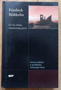 Friedrich Holderlin • Co się ostaje, ustanawiają poeci / Znak 2003