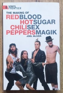 Joel McIver • Red Hot Chili Peppers and the making of Blood Sugar Sex Magic