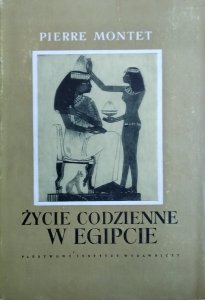 Pierre Montet • Życie codzienne w Egipcie w epoce Ramessydów XIII-XII w.p.n.e.