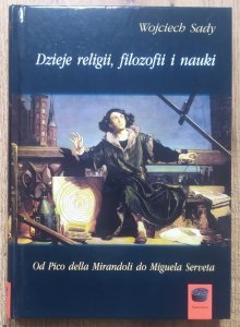 Wojciech Sady • Dzieje religii, filozofii i nauki 3. Od Pico della Mirandoli do Miguela Serveta