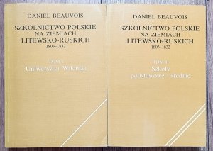 Daniel Beauvois • Szkolnictwo polskie na ziemiach litewsko-ruskich 1803-1832. Uniwersytet Wileński. Szkoły podstawowe i średnie