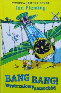 Ian Fleming • Bang Bang! Wystrzałowy samochód