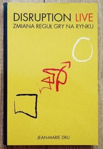 Jean-Marie Dru • Disruption Live. Zmiana reguł gry na rynku