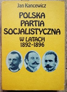 Jan Kancewicz • Polska Partia Socjalistyczna w latach 1892-1896