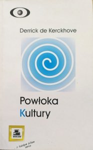 Derrick de Kerckhove • Powłoka kultury. Odkrywanie nowej elektronicznej rzeczywistości