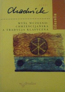 Henry Chadwick • Myśl wczesnochrześcijańska a tradycja klasyczna