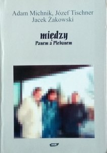 Adam Michnik, Józef Tischner, Jacek Żakowski • Między Panem a Plebanem