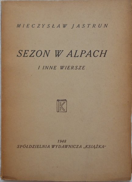 Znalezione obrazy dla zapytania MieczysÅaw Jastrun Sezon w Alpach i inne wiersze 1948
